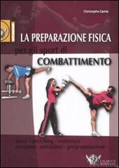 La preparazione fisica per gli sport di combattimento. Ediz. illustrata di Christophe Carrio edito da Calzetti Mariucci