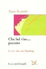 Che bel viso... peccato. La mia vita con l'handicap di Ileana Argentin edito da Donzelli