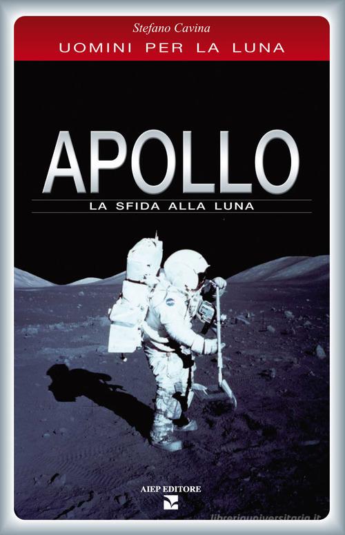 Apollo. La sfida alla luna di Stefano Cavina edito da Aiep