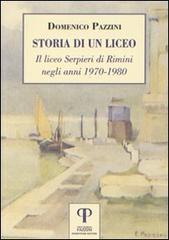 Storia di un liceo. Il liceo Serpieri di Rimini negli anni 1970-1980 di Domenico Pazzini edito da Pazzini