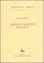 Adriano Olivetti politico di Davide Cadeddu edito da Storia e Letteratura