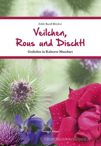 Veilchen, Rous und Rischtl. Gegichte in Kalterer Mundart di Edith Ruedl Bitteleri edito da Weger