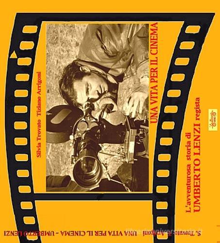 Una vita per il cinema. L'avventurosa storia di Umberto Lenzi regista di Silvia Trovato, Tiziano Arrigoni edito da La Bancarella (Piombino)
