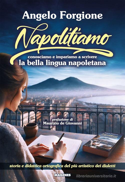 Napolitiamo. Conosciamo e impariamo a scrivere la bella lingua napoletana di Angelo Forgione edito da Magenes