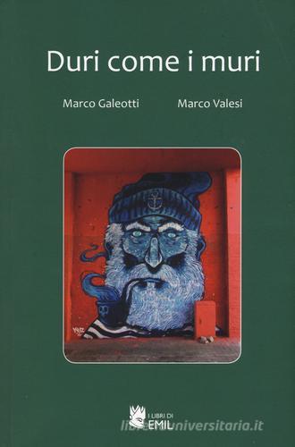 Duri come i muri di Marco Galeotti, Marco Valesi edito da I Libri di Emil