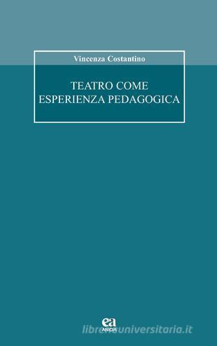 Teatro come esperienza pedagogica di Vincenza Costantino edito da Anicia (Roma)