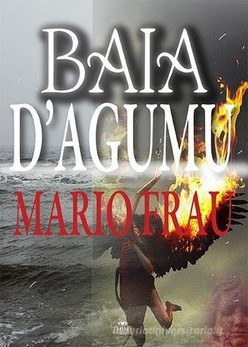 Baia D'Agumu di Mario Frau edito da Mjm Editore