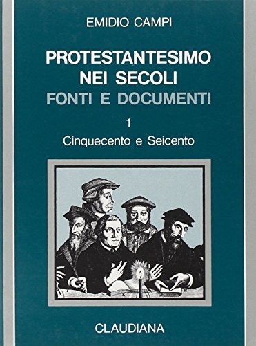 Protestantesimo nei secoli. Fonti e documenti vol.1 di Emidio Campi edito da Claudiana