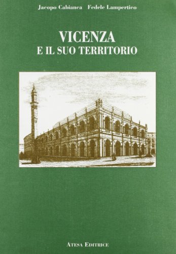 Vicenza e il suo territorio (rist. anast. Milano, 1861) di Jacopo Cabianca, Fedele Lampertico edito da Atesa