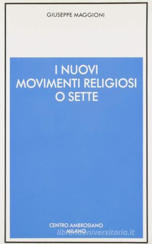 I nuovi movimenti religiosi o sette di Giuseppe Maggioni edito da Centro Ambrosiano
