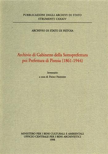 Archivio di Gabinetto della sottoprefettura poi prefettura di Pistoia (1861-1944). Inventario edito da Ministero Beni Att. Culturali