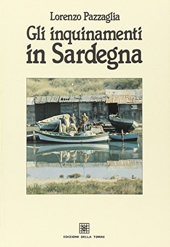 Inquinamenti in Sardegna di Lorenzo Pazzaglia edito da Edizioni Della Torre