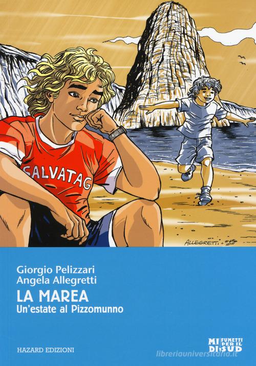 La marea. Un'estate a Pizzomunno di Giorgio Pelizzari, Angela Allegretti edito da Hazard