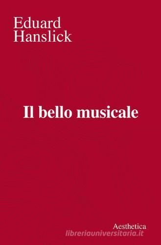 Il bello musicale di Eduard Hanslick edito da Aesthetica