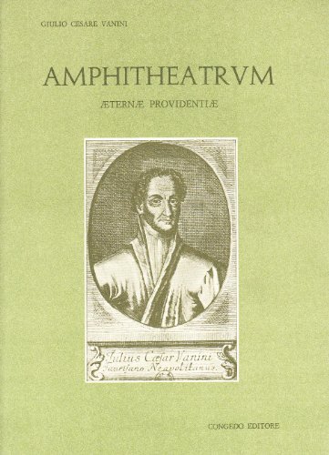 Amphitheatrum aeternae providentiae (rist. anast. Lugduni, 1615) di Giulio Cesare Vanini edito da Congedo