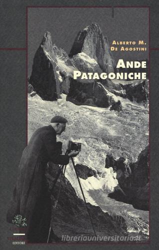 Ande patagoniche. Viaggi di esplorazione alla cordigliera patagonica australe di Alberto M. De Agostini edito da CDA & VIVALDA