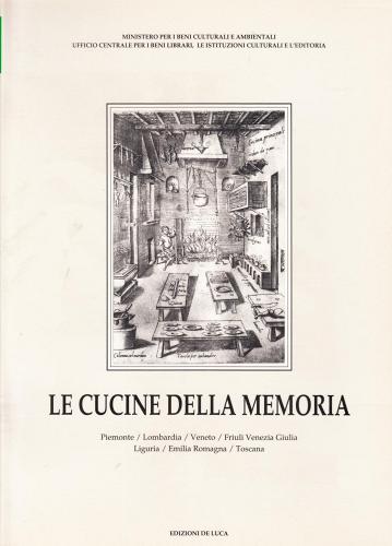 Le cucine della memoria. Testimonianze bibliografiche e iconografiche dei cibi tradizionali... edito da De Luca Editori d'Arte