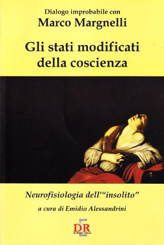 Gli stati modificati della coscienza. Neurofisiologia dell'«insolito» di Marco Margnelli edito da Di Renzo Editore