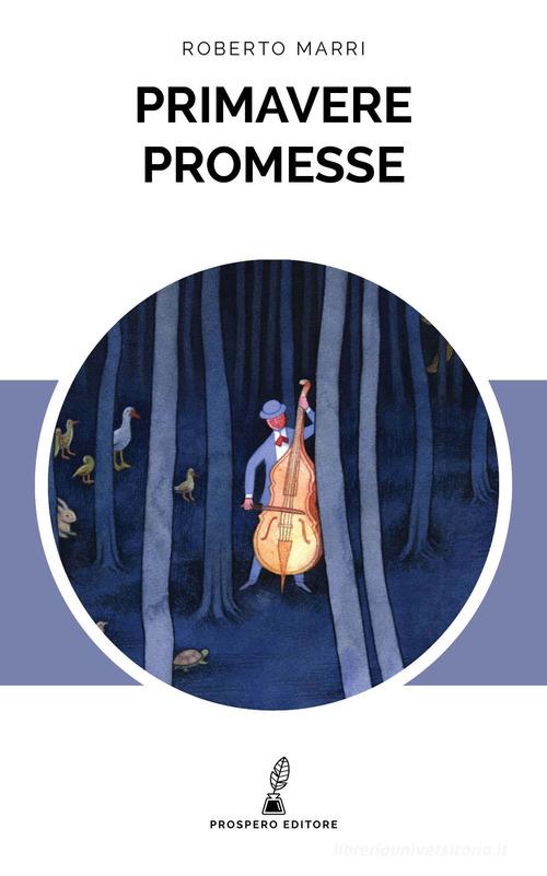 Primavere promesse di Roberto Marri edito da Prospero Editore
