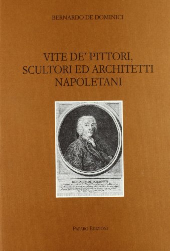 Vite de' pittori, scultori ed architetti napoletani vol.1 di Bernardo De Dominici edito da Paparo