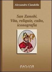 San Zanobi. Vita, religione, culto, iconografia di Alessandro Ciandella edito da Phasar Edizioni