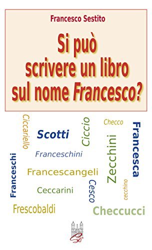 Si può scrivere un libro sul nome Francesco? di Francesco Sestito edito da Società Editrice Romana