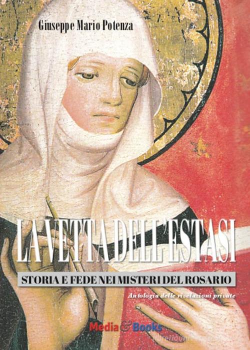 La vetta dell'estasi. Storia e fede nei Misteri del Rosario di Giuseppe Mario Potenza edito da Mediabooks