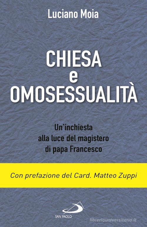 Chiesa e omosessualità. Un'inchiesta alla luce del magistero di papa Francesco di Luciano Moia edito da San Paolo Edizioni