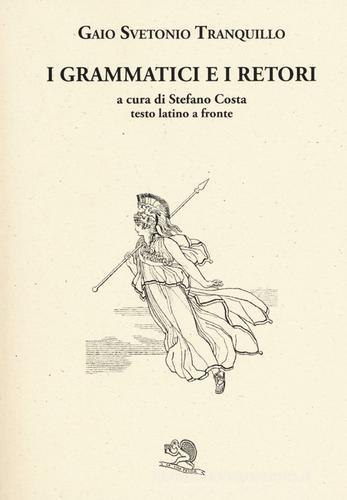 I grammatici e i retori. Testo latino a fronte di C. Tranquillo Svetonio edito da La Vita Felice