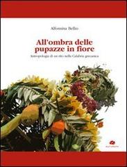 All'ombra delle pupazze in fiore. Antropologia di un rito nella Calabria grecanica di Alfonsina Bellio edito da Kurumuny