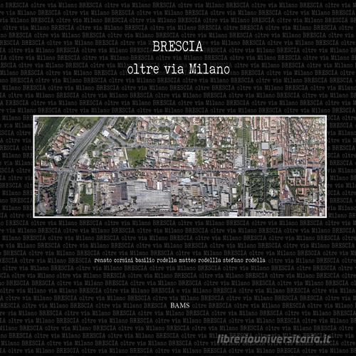 Brescia oltre via Milano edito da Bams Photo