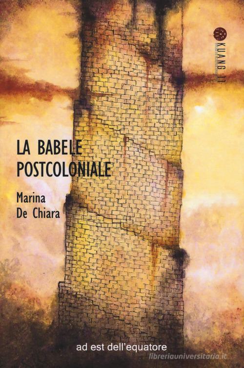 La Babele postcoloniale di Mara De Chiara edito da Ad Est dell'Equatore