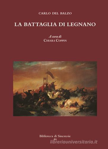 La battaglia di Legnano di Carlo Del Balzo edito da Sinestesie
