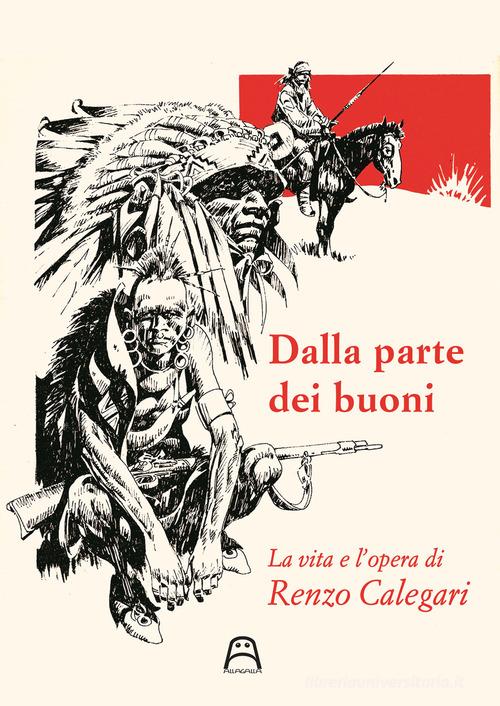 Dalla parte dei buoni. La vita e l'opera di Renzo Calegari di Ferruccio Giromini edito da Allagalla