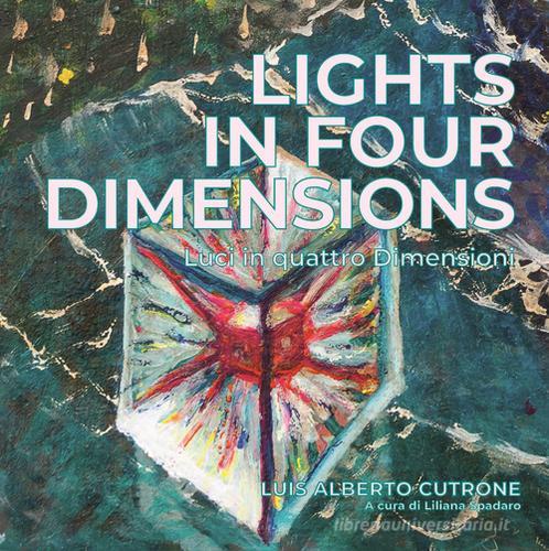 Lights in four dimensions. Luci in quattro dimensioni. Ediz. bilingue di Luis Alberto Cutrone edito da Autopubblicato