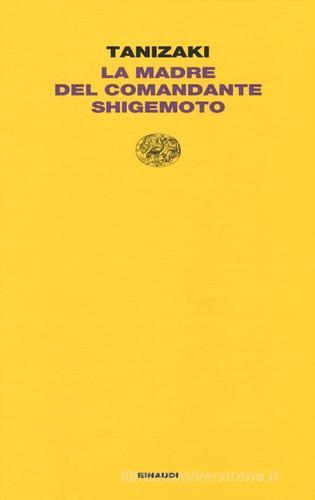 La madre del Comandante Shigemoto di Junichiro Tanizaki edito da Einaudi