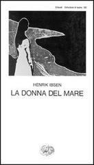 La donna del mare di Henrik Ibsen edito da Einaudi