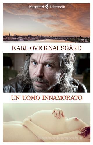 Un uomo innamorato di Karl Ove Knausgård edito da Feltrinelli