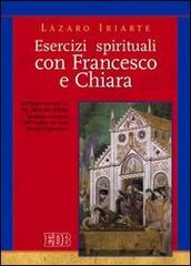Esercizi spirituali con Francesco e Chiara di Lázaro Iriarte edito da EDB