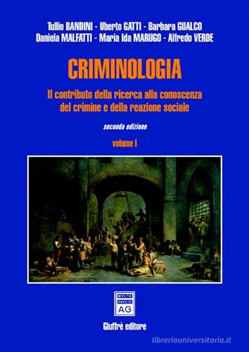 Criminologia. Il contributo della ricerca alla conoscenza del crimine e della reazione sociale vol.1 edito da Giuffrè