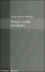 Prova e verità nel diritto di Jordi Ferrer Beltrán edito da Il Mulino