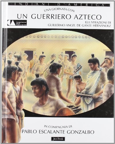 Una giornata con... Un guerriero azteco di Pablo Escalante Gonzalbo edito da Jaca Book