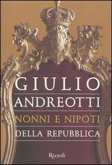 Nonni e nipoti della Repubblica di Giulio Andreotti edito da Rizzoli