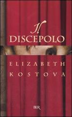 Il discepolo di Elizabeth Kostova edito da Rizzoli