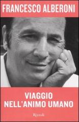 Viaggio nell'animo umano di Francesco Alberoni edito da Rizzoli