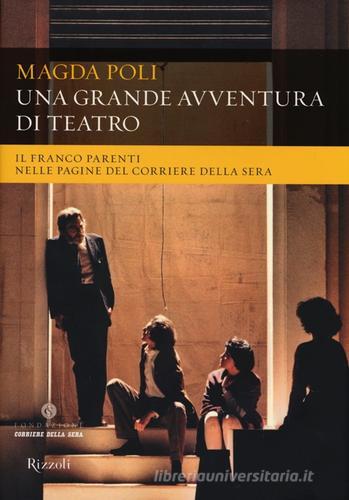 Una grande avventura di teatro. Il Franco Parenti nelle pagine del «Corriere della Sera» di Magda Poli edito da Rizzoli
