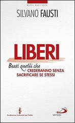 Liberi. Beati quelli che crederanno senza sacrificare se stessi di Silvano Fausti edito da San Paolo Edizioni