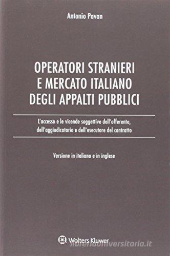 Operatori stranieri e mercato italiano degli appalti pubblici. Ediz. italiana e inglese di Antonio Pavan edito da Ipsoa