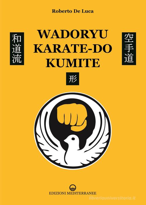 Wadoryu karate-do kumite di Roberto De Luca edito da Edizioni Mediterranee