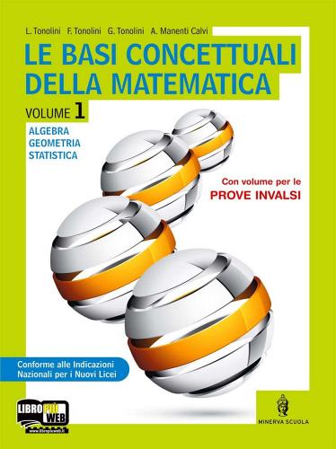 Le basi concettuali della matematica. Con prove INVALSI. Per i Licei. Con espansione online vol.1 di Luigi Tonolini, Franco Tonolini edito da Minerva Scuola